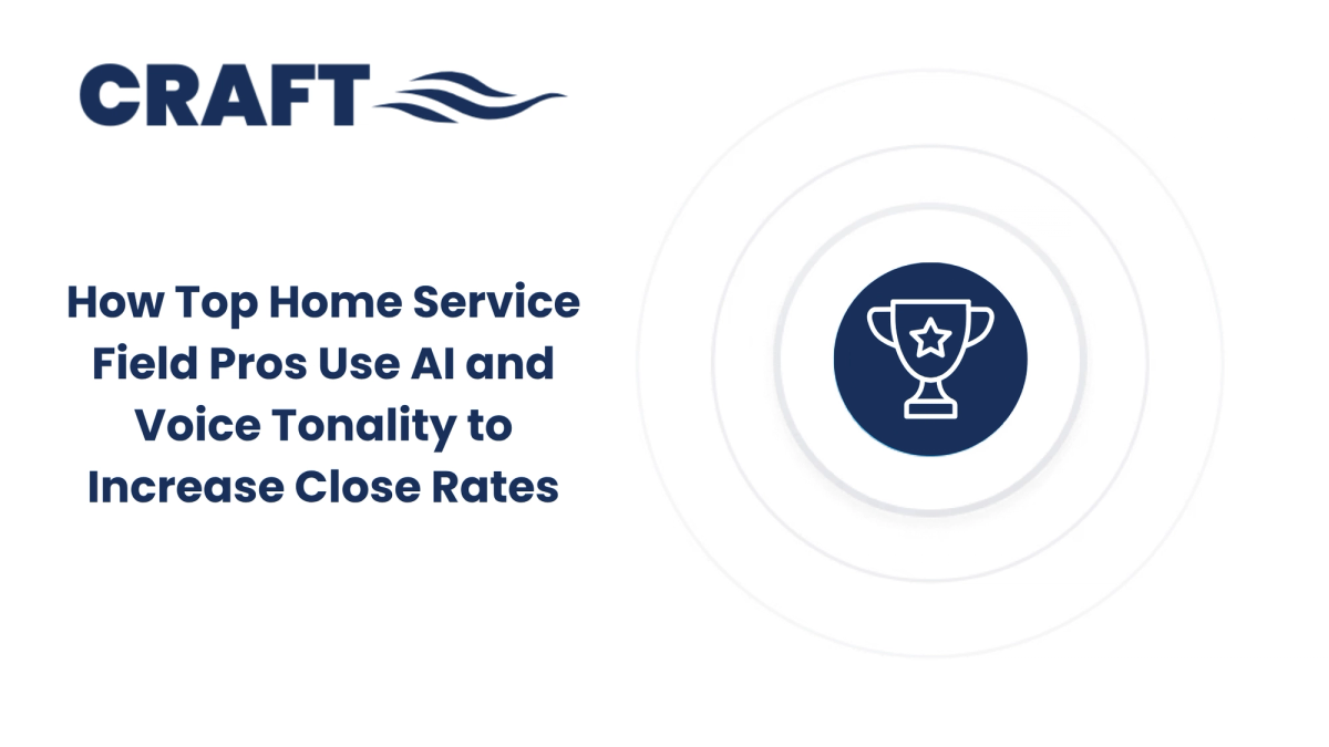 Win More Deals: How Top Home Service Field Pros Use AI and Voice Tonality to Increase Close Rates